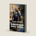 American Civil Wars: A Continental History, 1850-1873 by Alan Taylor