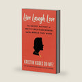 Live Laugh Love: The Secret History of White Christian Women and the World They Made by Kristin Kobes Du Mez