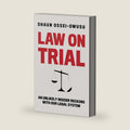 Law on Trial: An Unlikely Insider Reckons with Our Legal System by Shaun Ossei-Owusu