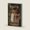 Plato and the Tyrant: The Fall of Greece's Greatest Dynasty and the Making of a Philosophic Masterpiece by James Romm