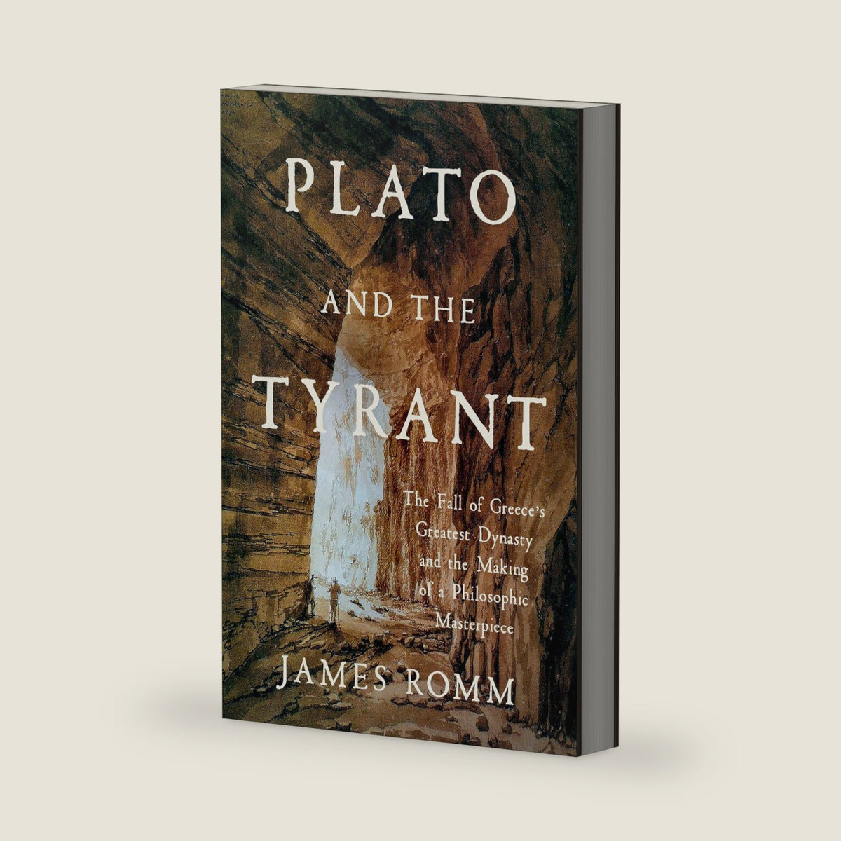 Plato and the Tyrant: The Fall of Greece's Greatest Dynasty and the Making of a Philosophic Masterpiece by James Romm