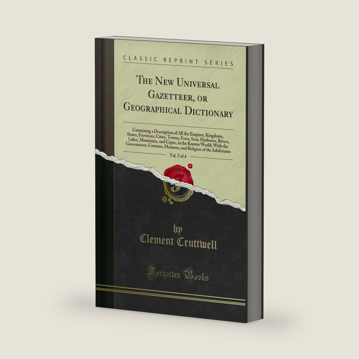 The New Universal Gazetteer, or Geographical Dictionary, Vol. 3 of 4: Containing a Description of All the Empires, Kingdoms, States, Provinces, ... Capes, in the Known World; With the Governm by Clement Cruttwell