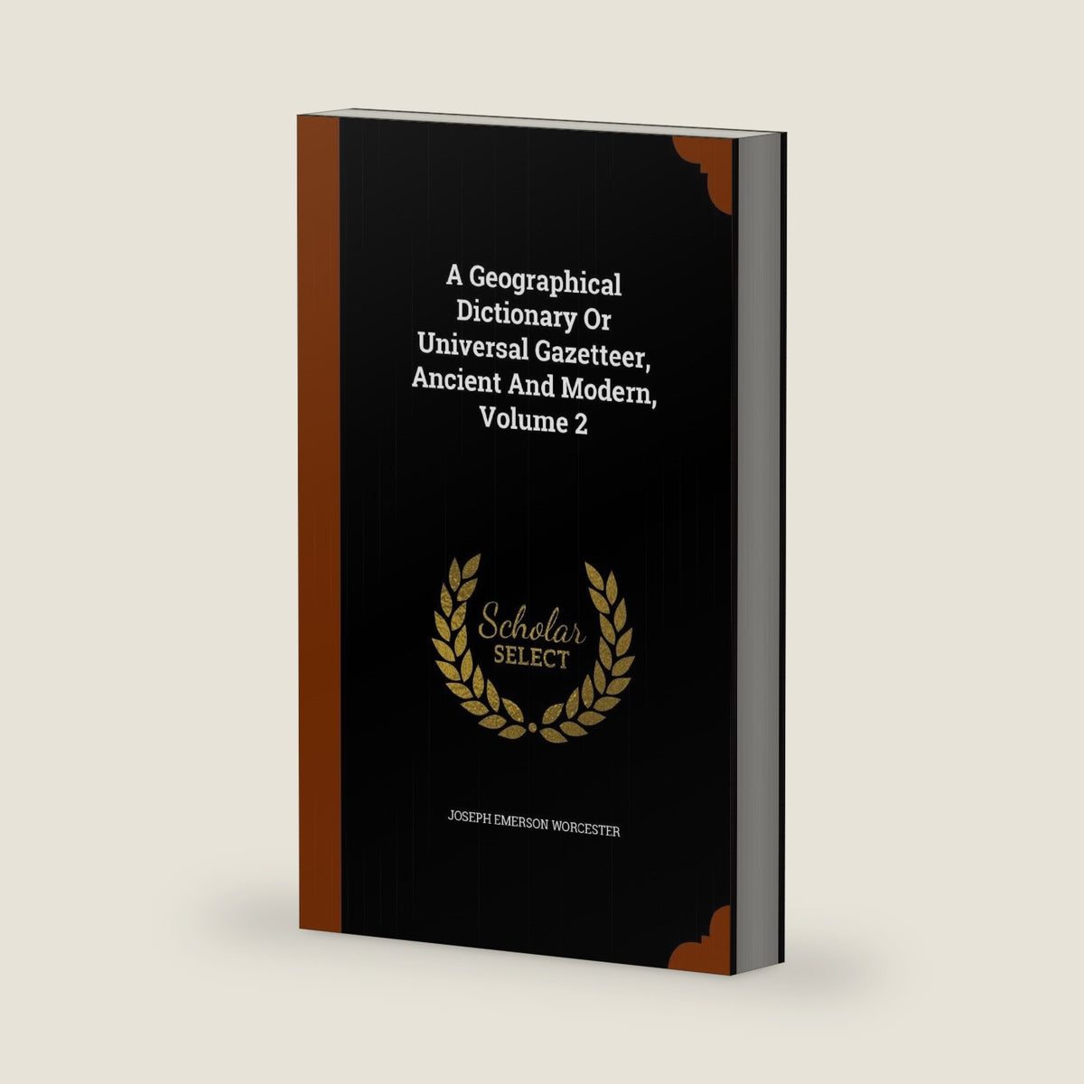 A Geographical Dictionary Or Universal Gazetteer, Ancient And Modern, Volume 2 by Joseph Emerson Worcester