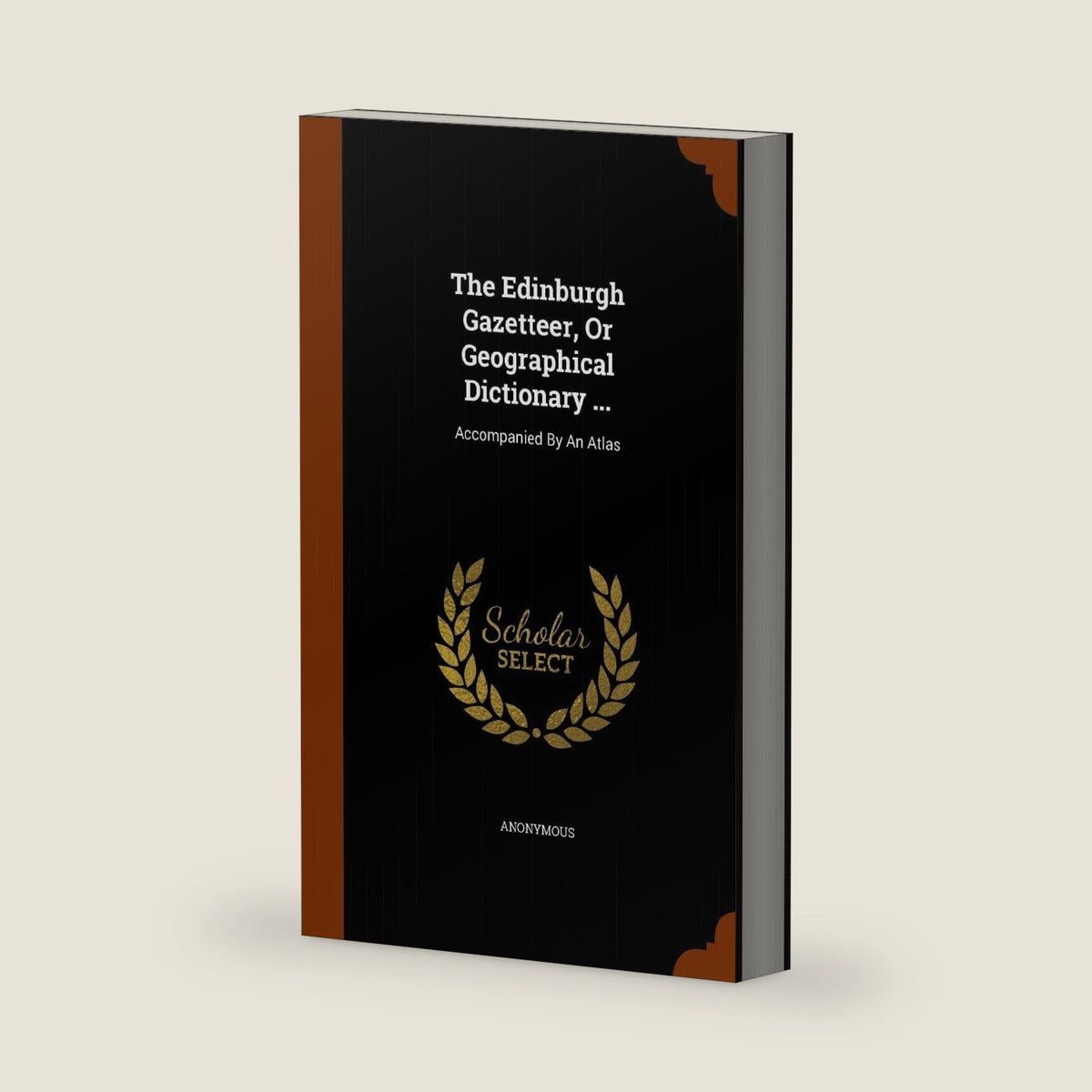 The Edinburgh Gazetteer, Or Geographical Dictionary ...: Accompanied By An Atlas by Anonymous