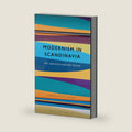Modernism in Scandinavia: Art, Architecture and Design by Charlotte Ashby