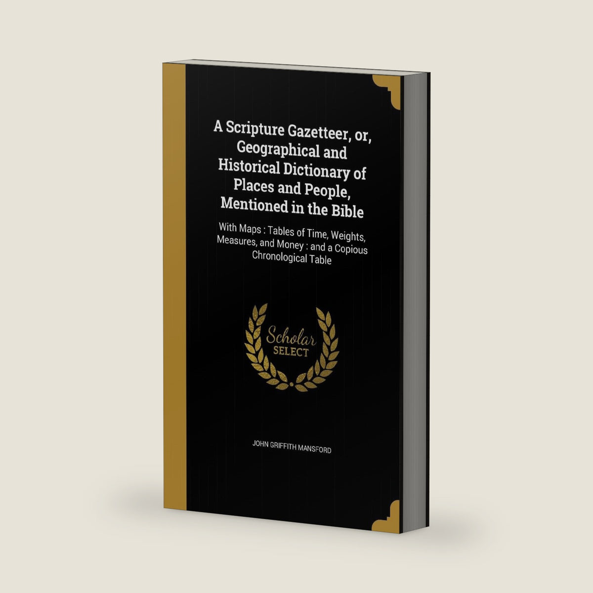A Scripture Gazetteer, or, Geographical and Historical Dictionary of Places and People, Mentioned in the Bible: With Maps : Tables of Time, Weights, ... and Money : and a Copious Chronological Table by John Griffith Mansford