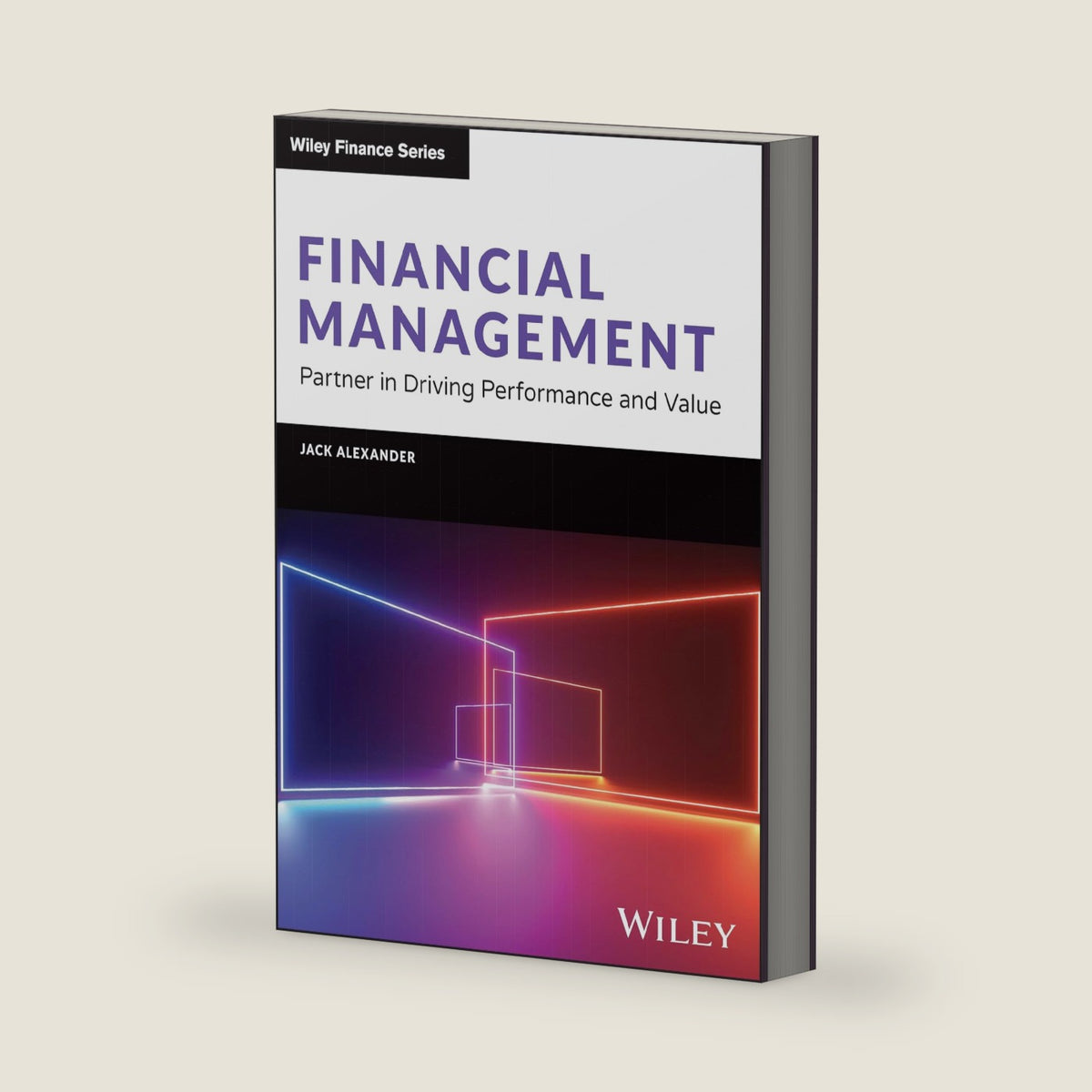 Financial Management: Partner in Driving Performance and Value (Wiley Finance) by Jack Alexander