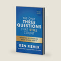 The Only Three Questions That Still Count: Investing By Knowing What Others Don't by Ken Fisher