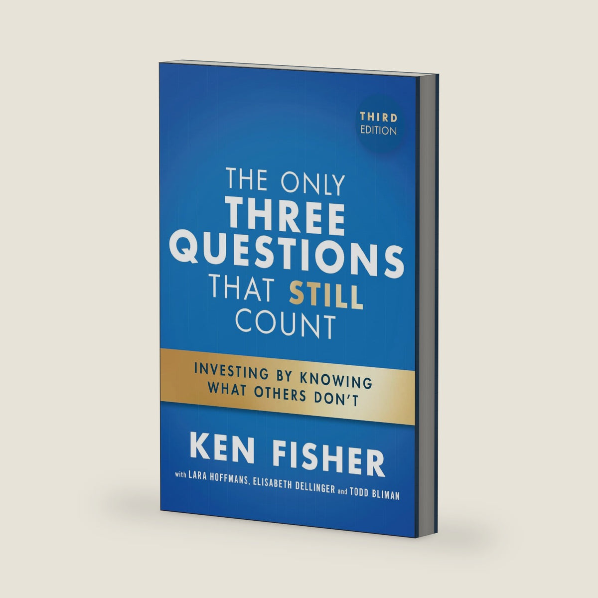 The Only Three Questions That Still Count: Investing By Knowing What Others Don't by Ken Fisher