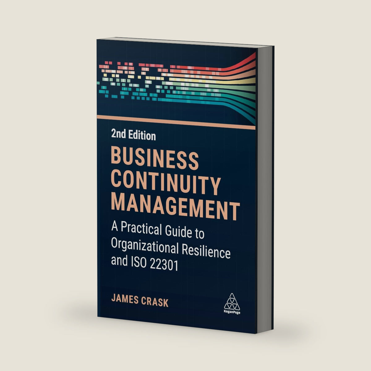 Business Continuity Management: A Practical Guide to Organizational Resilience and ISO 22301 by James Crask