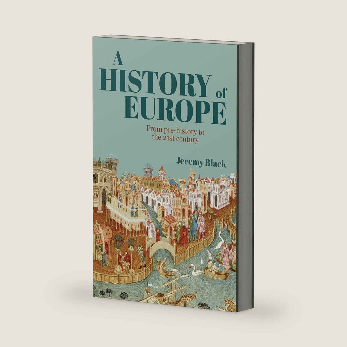A History of Europe: From Pre-History to the 21st Century by Jeremy Black