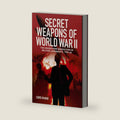 Secret Weapons of World War II: The Undercover Innovations in Military Armaments, 1939-45 by Chris McNab