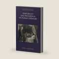 Temporality and Progress in Victorian Literature (Nineteenth-Century and Neo-Victorian Cultures) by Ruth M. McAdams