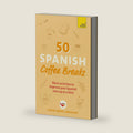 50 Spanish Coffee Breaks: Short activities to improve your Spanish one cup at a time by Coffee Break Languages