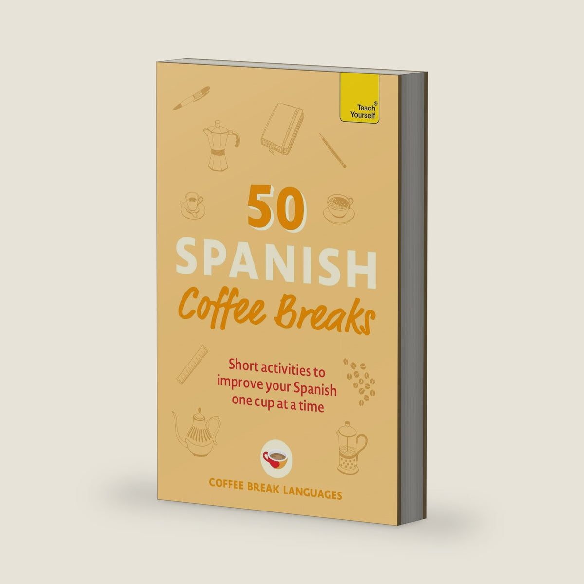 50 Spanish Coffee Breaks: Short activities to improve your Spanish one cup at a time by Coffee Break Languages