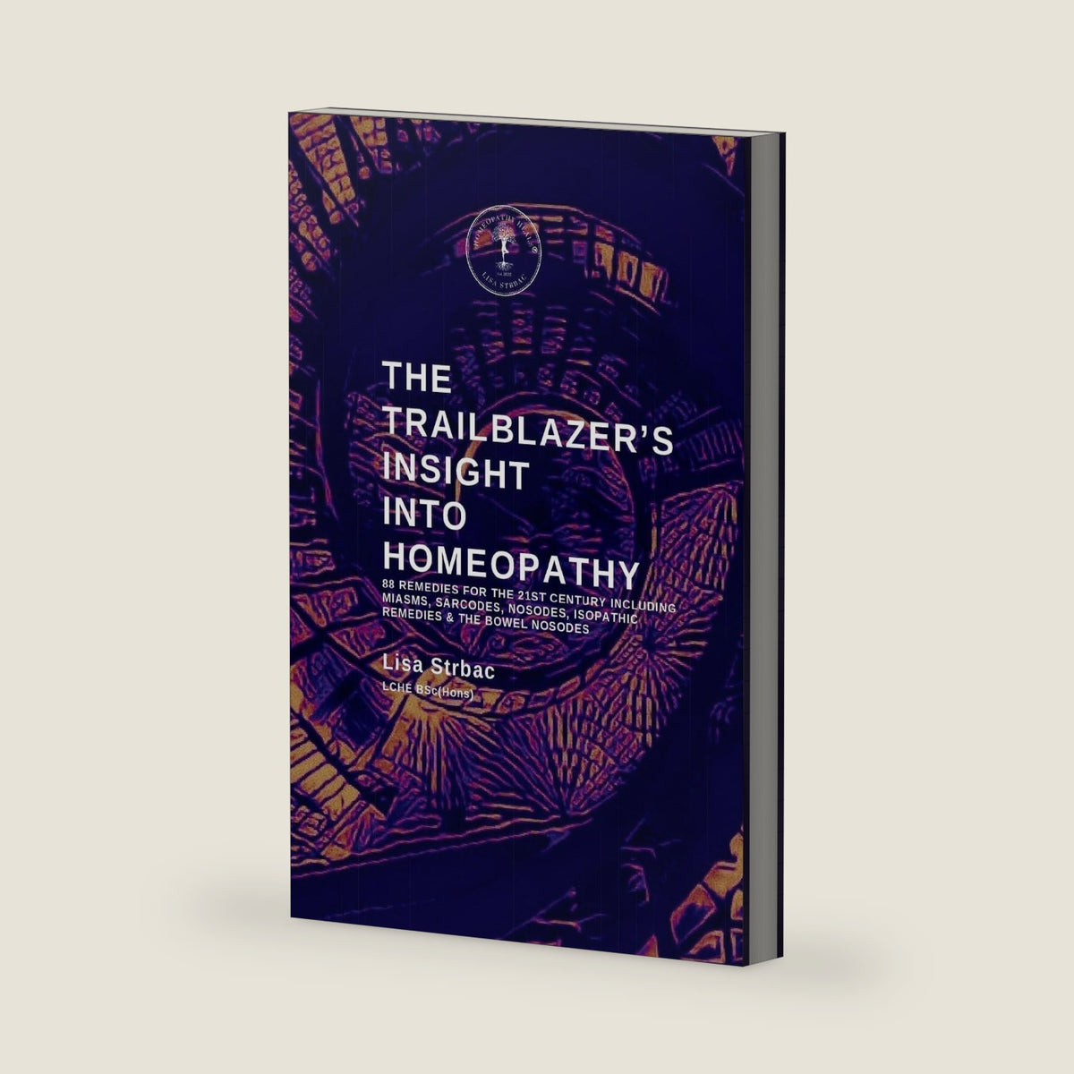 The Trailblazer's Insight Into Homeopathy: 88 Remedies for the 21st Century Including Miasms, Sarcodes, Nosodes, Isopathic Remedies & the Bowel Nosodes by Lisa Strbac