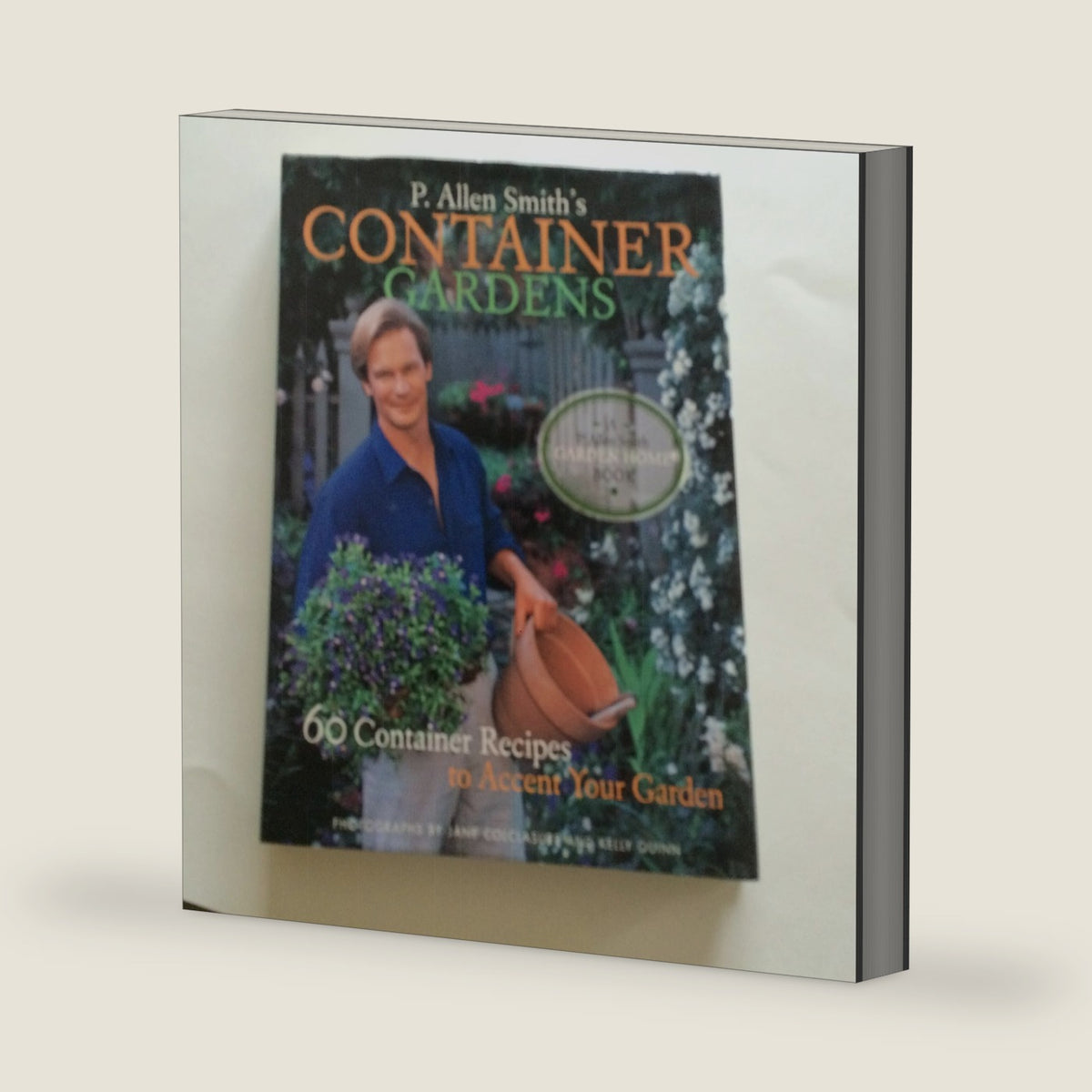 P. Allen Smith's Container Gardens: 60 Container Recipes to Accent Your Garden by P. Allen Smith