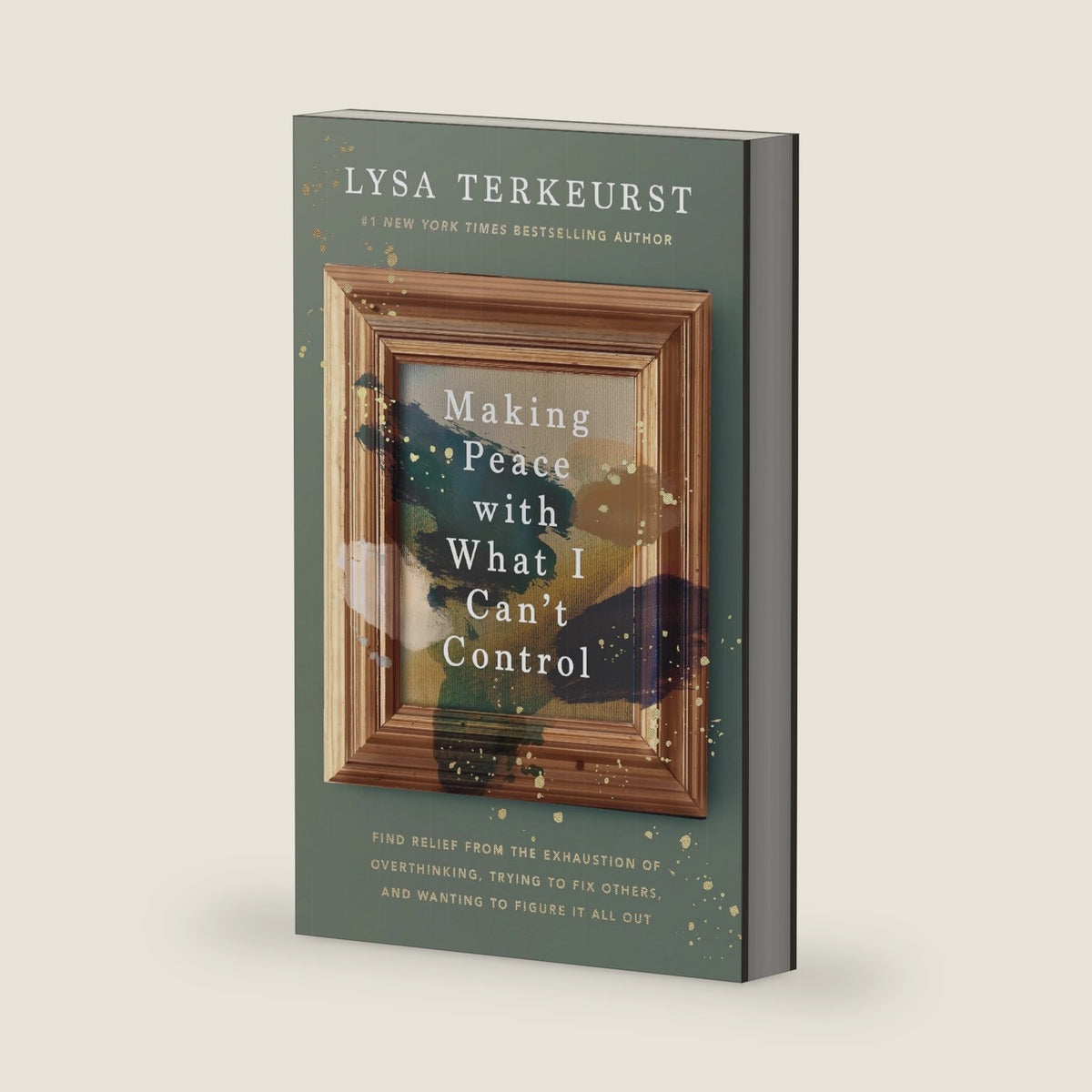 Making Peace with What I Can’t Control: Find Relief from the Exhaustion of Overthinking, Trying to Fix Others, and Wanting to Figure It All Out by Lysa TerKeurst