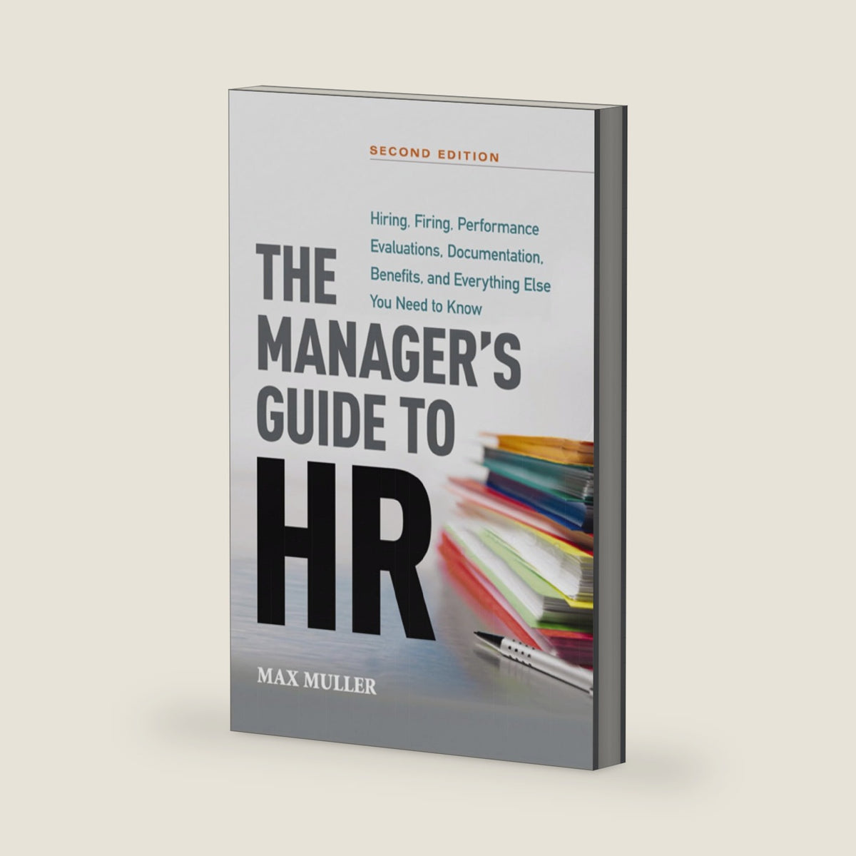 The Manager's Guide to HR: Hiring, Firing, Performance Evaluations, Documentation, Benefits, and Everything Else You Need to Know by Max Muller