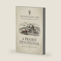 A Prairie Devotional: Inspired by the Beloved TV Series by Wendi Lou Lee