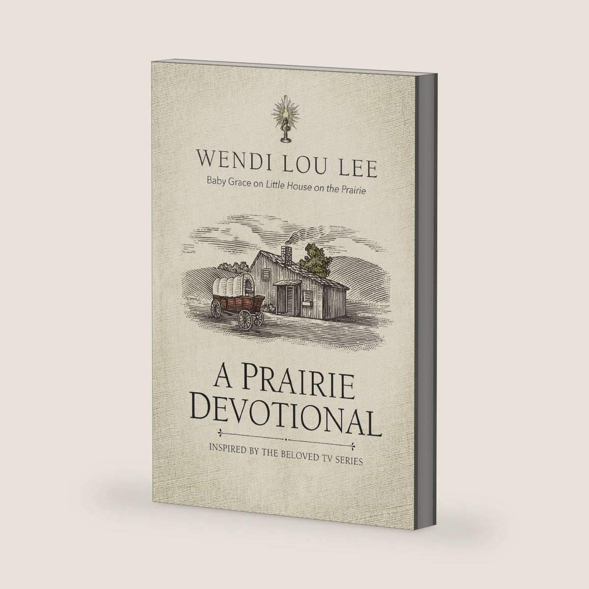A Prairie Devotional: Inspired by the Beloved TV Series by Wendi Lou Lee