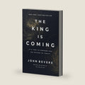 The King Is Coming: It's Time to Prepare for the Return of Christ by John Bevere