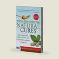 Over the Counter Natural Cures, Expanded Edition: Take Charge of Your Health in 30 Days with 10 Lifesaving Supplements for under $10 (Herbal Remedies and Alternative Medicine Book) by Shane Ellison M.S.