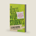 The Secrets of Top Students: Tips, Tools, and Techniques for Acing High School and College by Stefanie Weisman