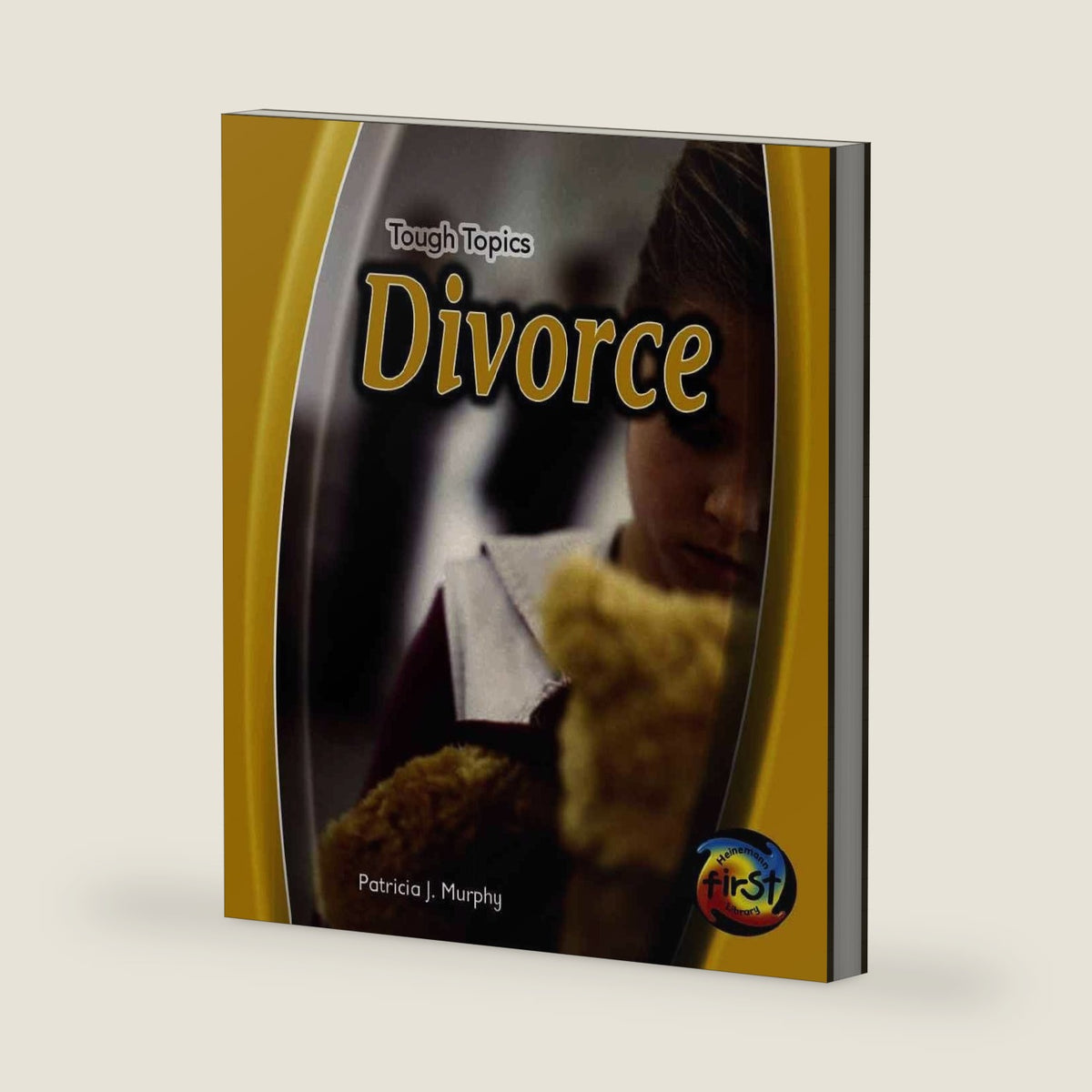 Divorce and Separation (Heinemann First Library: Tough Topics) by Patricia J. Murphy