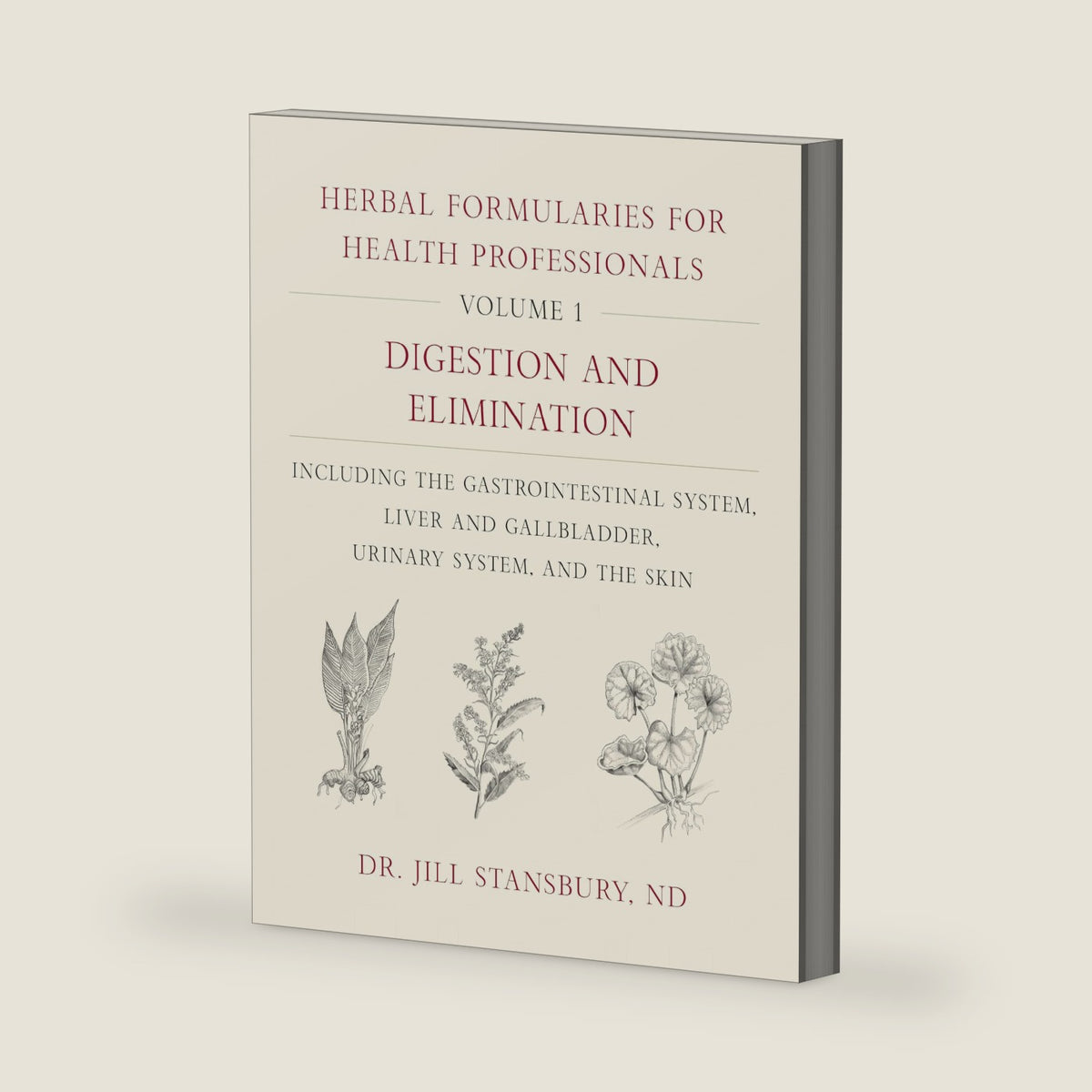 Herbal Formularies for Health Professionals, Volume 1: Digestion and Elimination, including the Gastrointestinal System, Liver and Gallbladder, Urinary System, and the Skin by Jill Stansbury