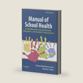 Manual of School Health: A Handbook for School Nurses, Educators, and Health Professionals by Keeta Destefano Lewis