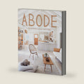 Abode: Crafting Organic Modern Spaces, Warm Minimalism, and Timeless Home Styling by Serena Mitnik-Miller