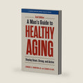A Man's Guide to Healthy Aging: Staying Smart, Strong, and Active (A Johns Hopkins Press Health Book) by Edward H. Thompson Jr.