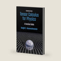 Tensor Calculus for Physics: A Concise Guide by Dwight E. Neuenschwander