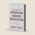 A History of American Higher Education by John R. Thelin