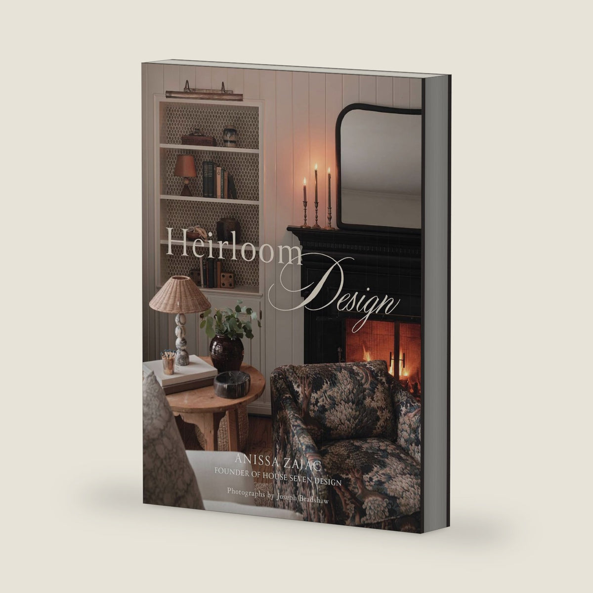 Heirloom Design: Creating Your Best Home with the Interiors of House Seven Design by Anissa Zajac