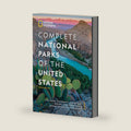 National Geographic Complete National Parks of the United States, 3rd Edition: 400+ Parks, Monuments, Battlefields, Historic Sites, Scenic Trails, Recreation Areas, and Seashores by National Geographic