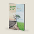 Alternative Therapies for PTSD: The Science of Mind–Body Treatments by Robert W. Motta PhD ABPP