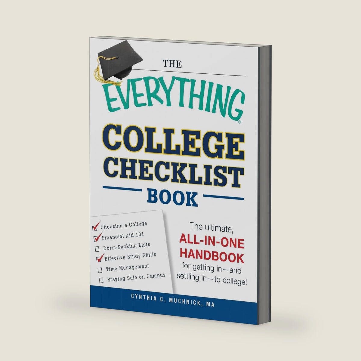 The Everything College Checklist Book: The Ultimate, All-in-one Handbook for Getting In - and Settling In - to College! (Everything® Series) by Cynthia C Muchnick