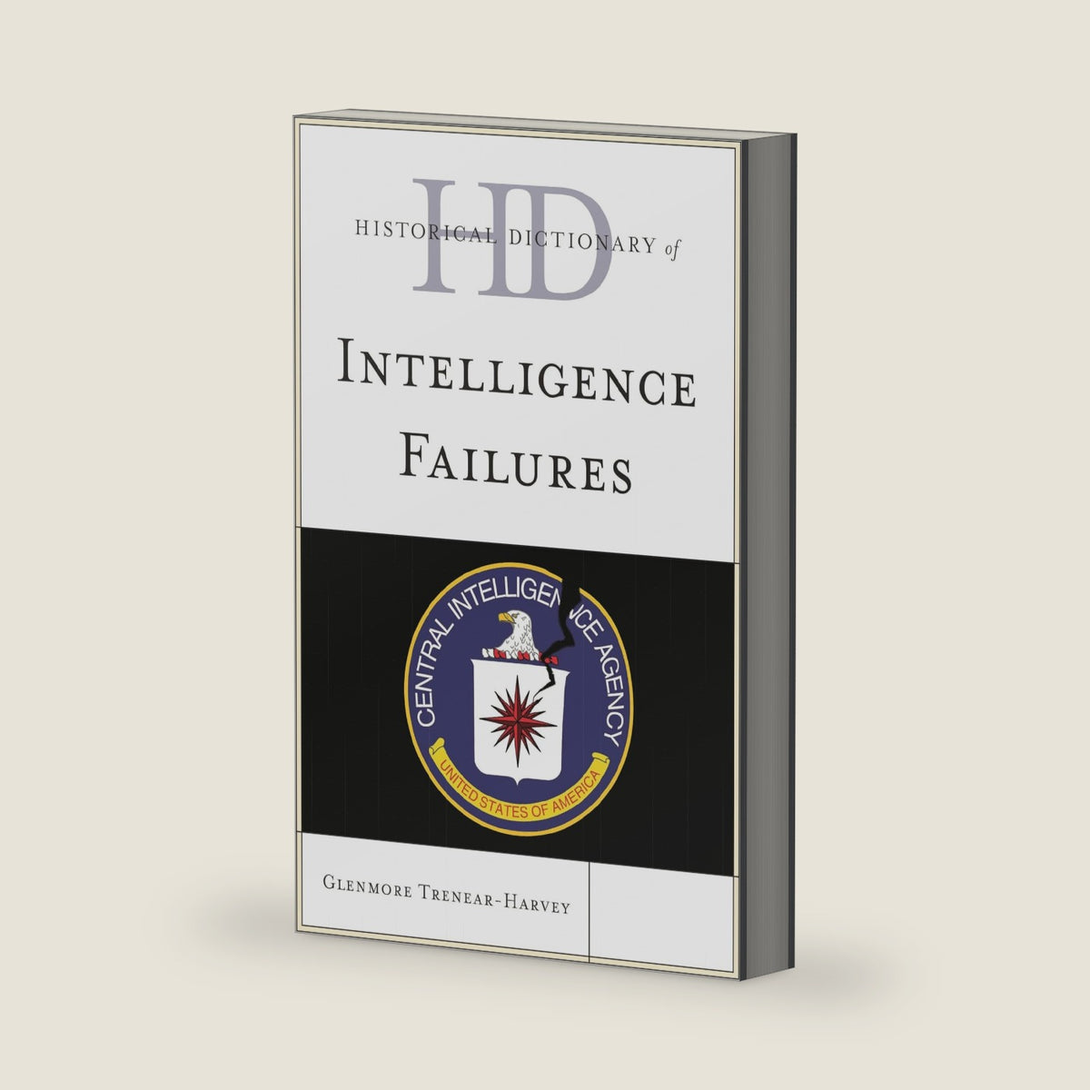 Historical Dictionary of Intelligence Failures (Historical Dictionaries of Intelligence and Counterintelligence) by Glenmore S. Trenear-Harvey