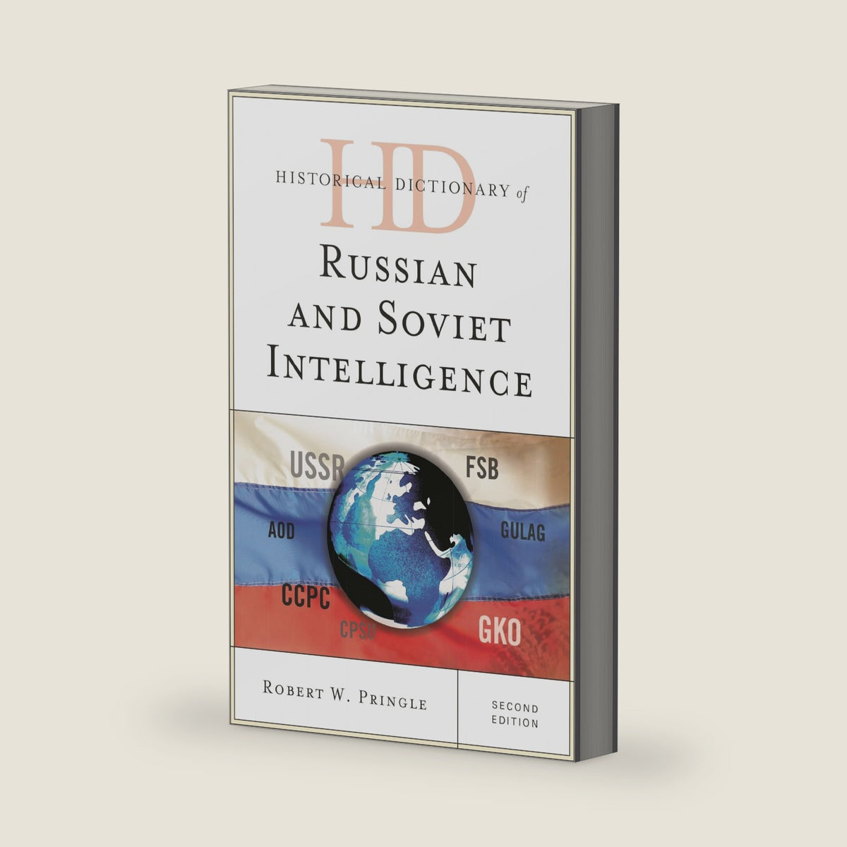 Historical Dictionary of Russian and Soviet Intelligence (Historical Dictionaries of Intelligence and Counterintelligence) by Robert W. Pringle
