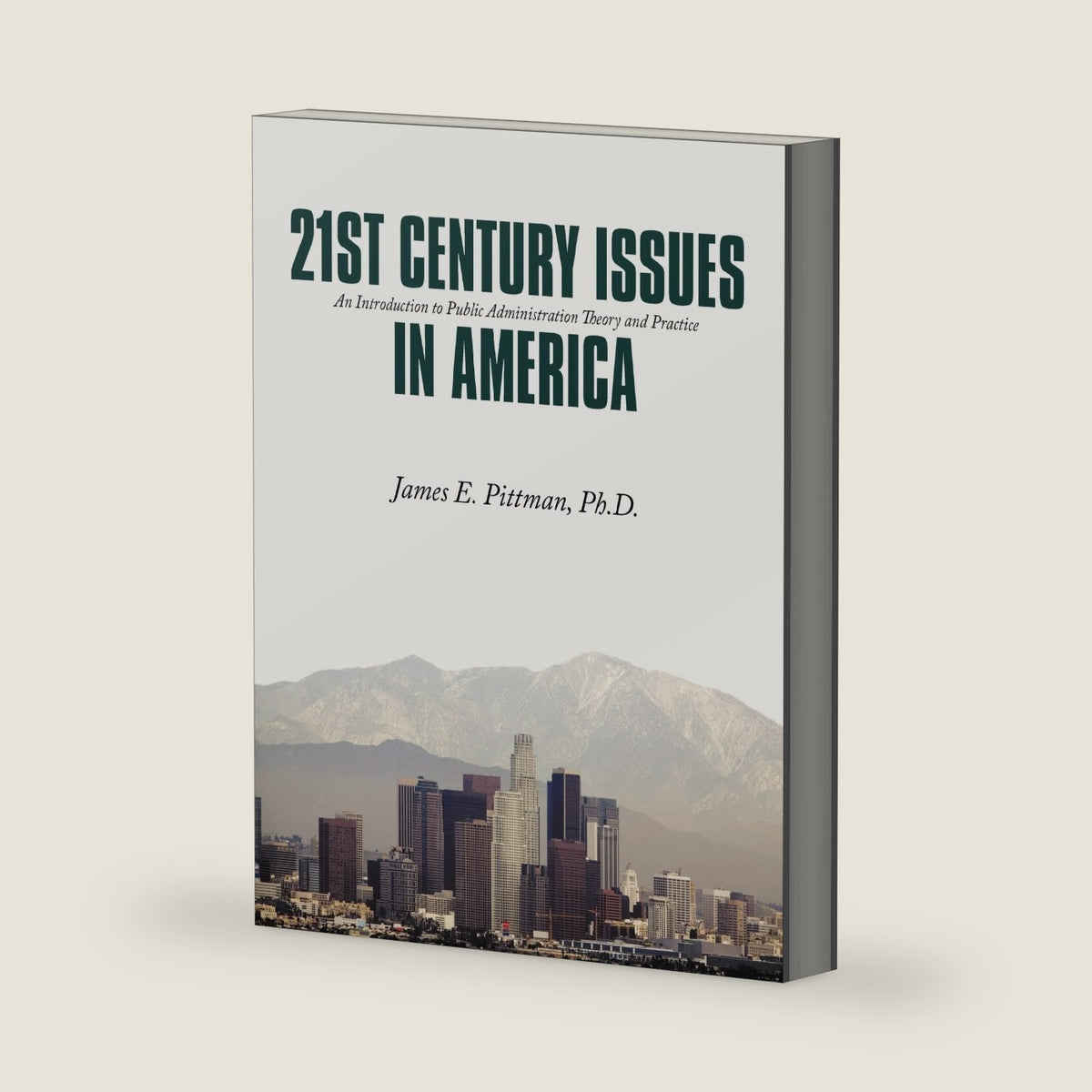 21st Century Issues in America: An Introduction to Public Administration Theory and Practice by Ph D James E Pittman