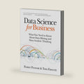 Data Science for Business: What You Need to Know about Data Mining and Data-Analytic Thinking by Foster Provost