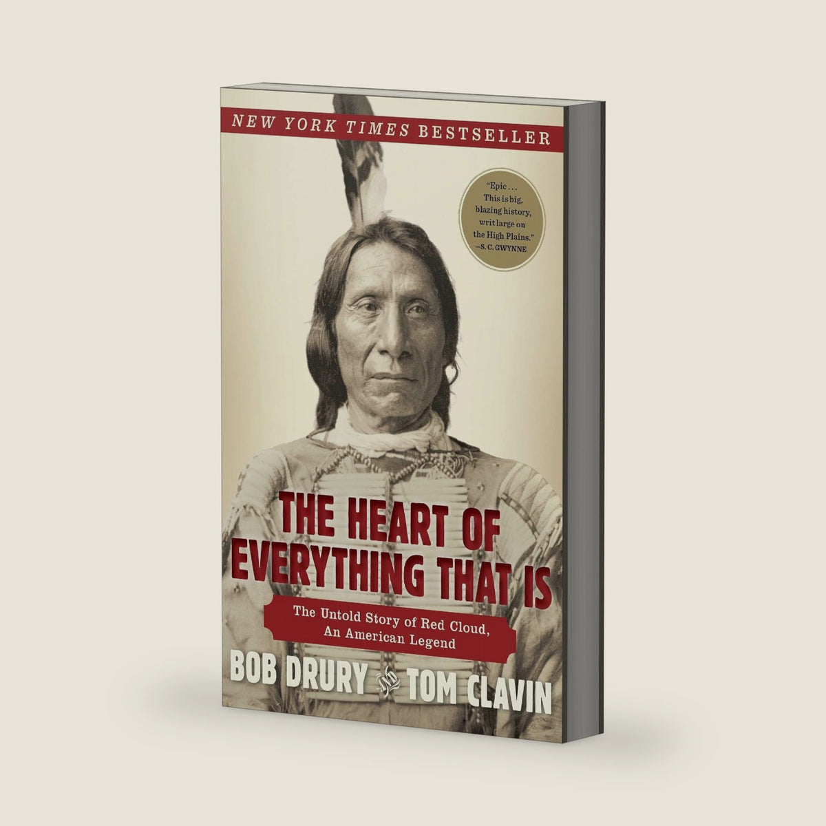 The Heart of Everything That Is: The Untold Story of Red Cloud, An American Legend by Bob Drury