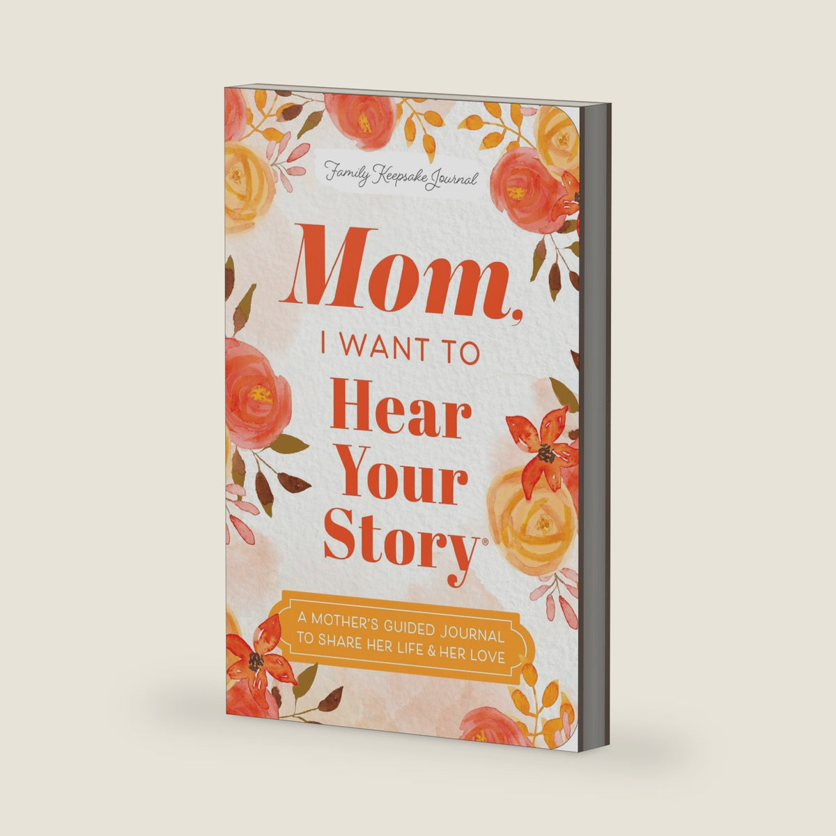 Mom, I Want to Hear Your Story (Expanded Edition): A Mother's Guided Journal to Share Her Life & Her Love (Hear Your Story Books) by Jeffrey Mason