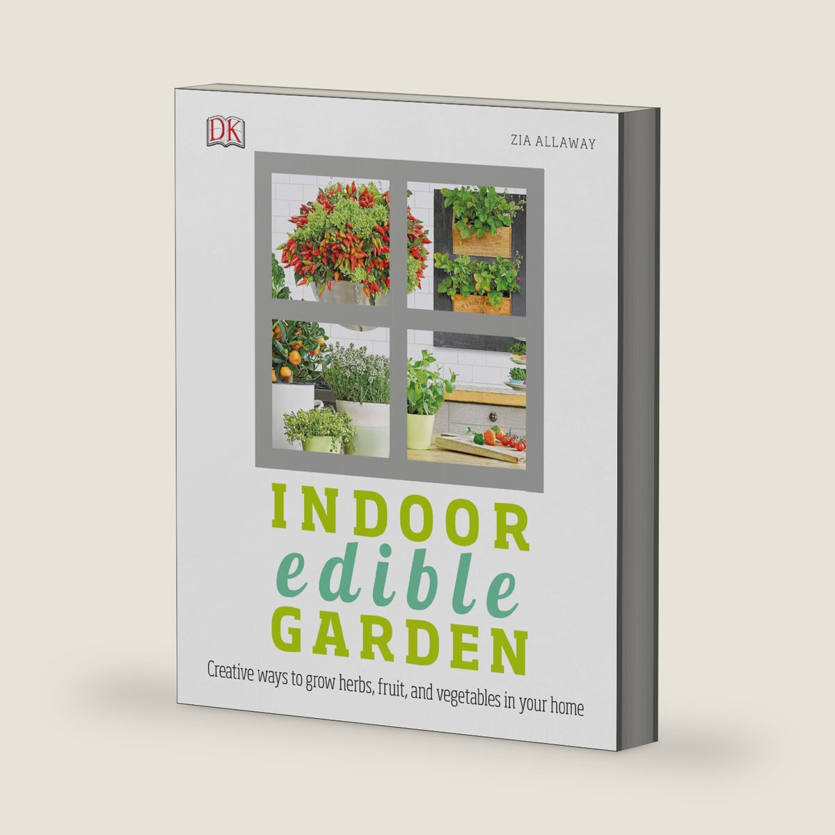 Indoor Edible Garden: Creative Ways to Grow Herbs, Fruits, and Vegetables in Your Home by Zia Allaway