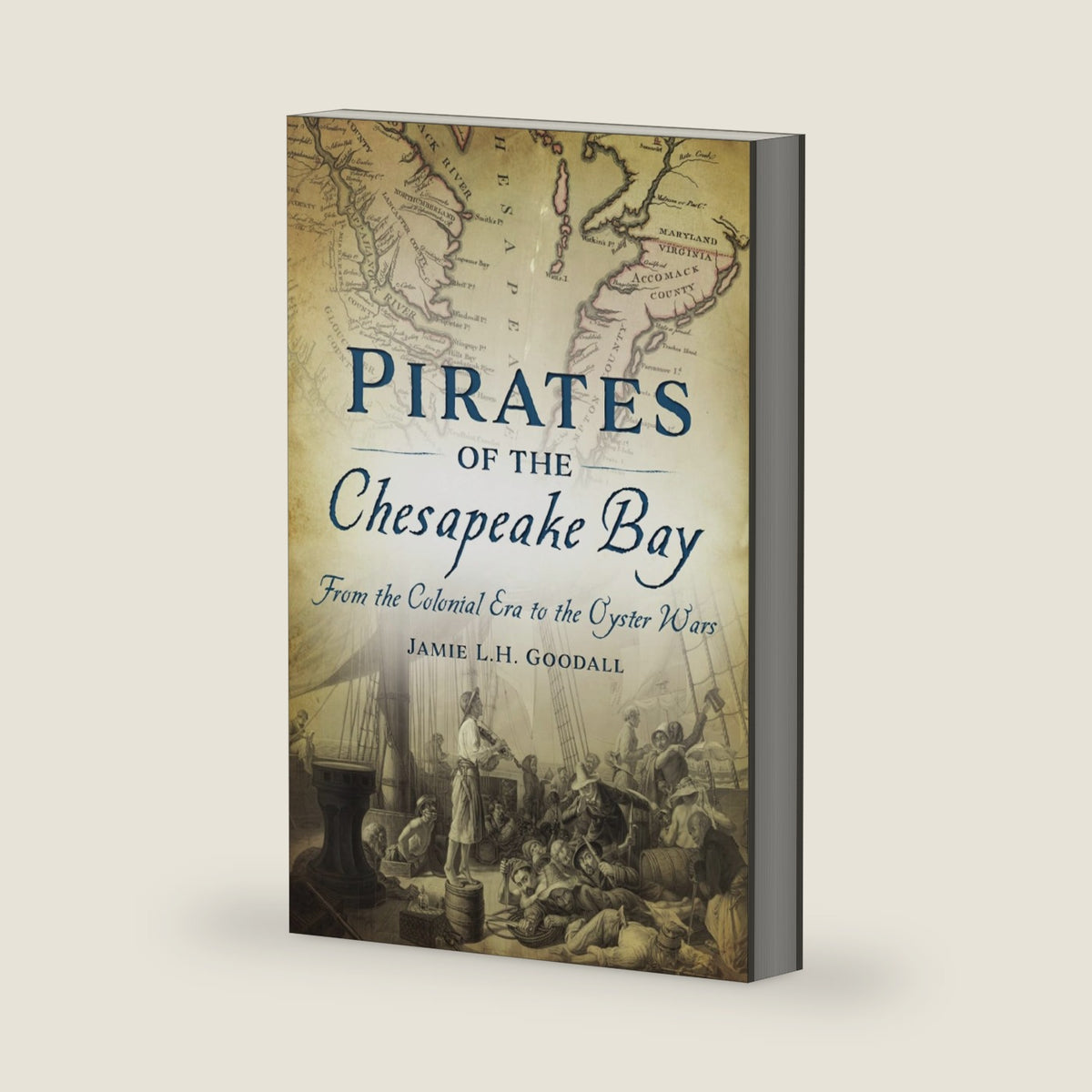 Pirates of the Chesapeake Bay: From the Colonial Era to the Oyster Wars by Jamie L. H. Goodall