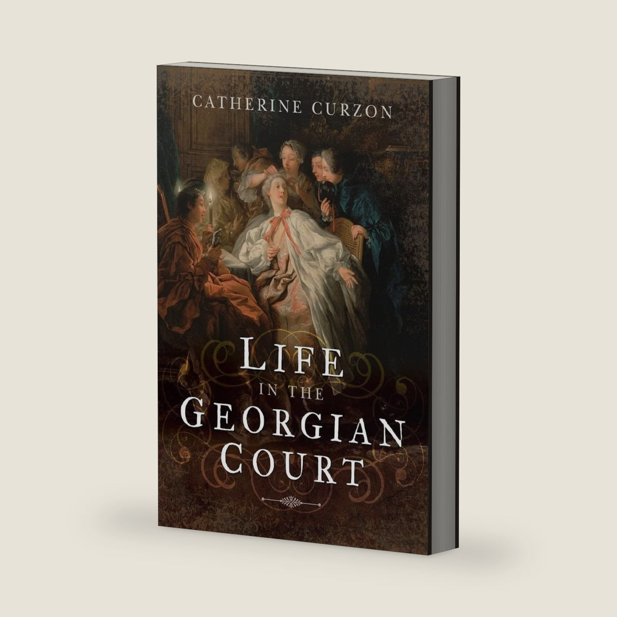 Life in the Georgian Court by Catherine Curzon