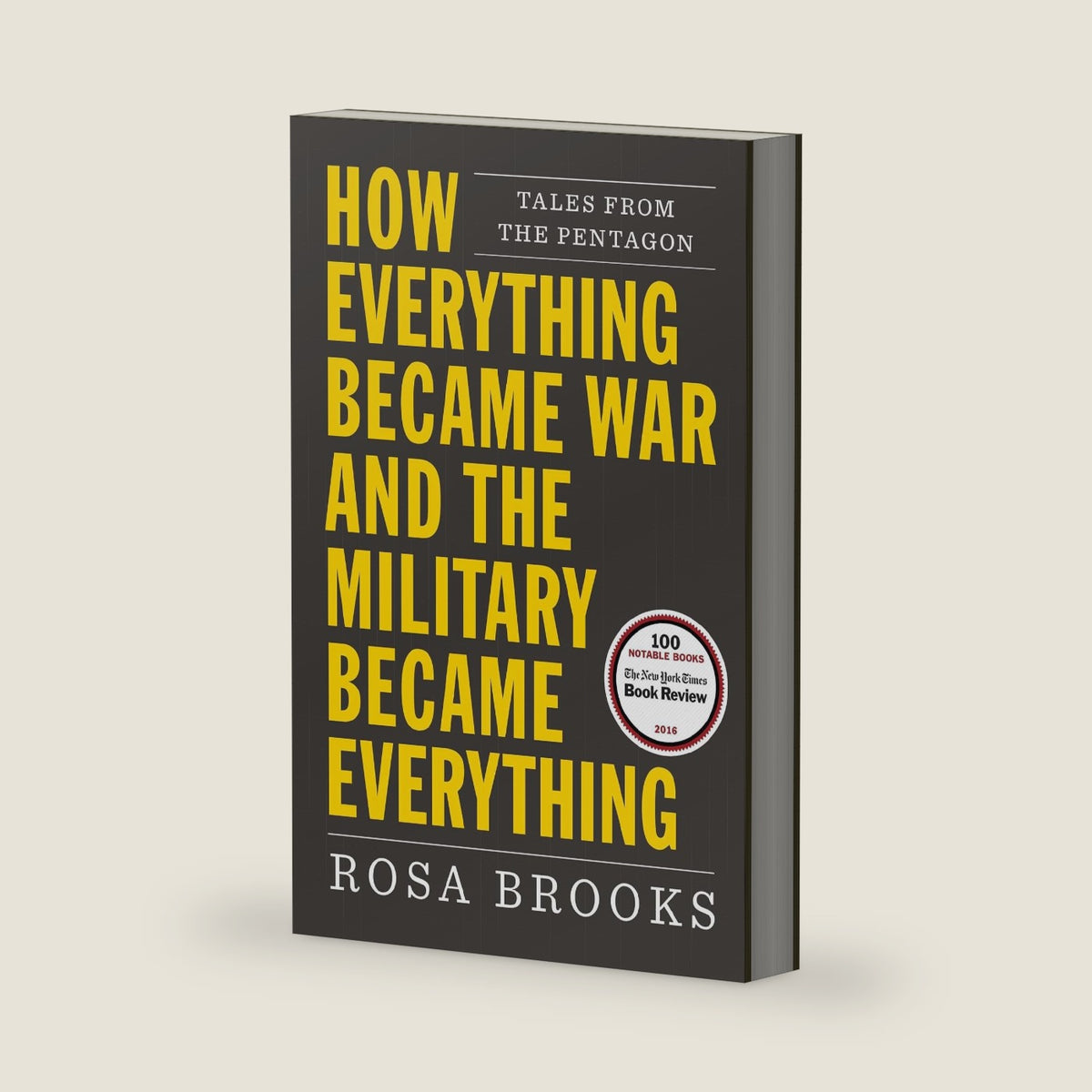 How Everything Became War and the Military Became Everything: Tales from the Pentagon by Rosa Brooks