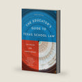 The Educator's Guide to Texas School Law: Tenth Edition by Jim Walsh